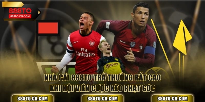Nhà cái 888TO trả thưởng rất cao khi hội viên cược kèo phạt góc