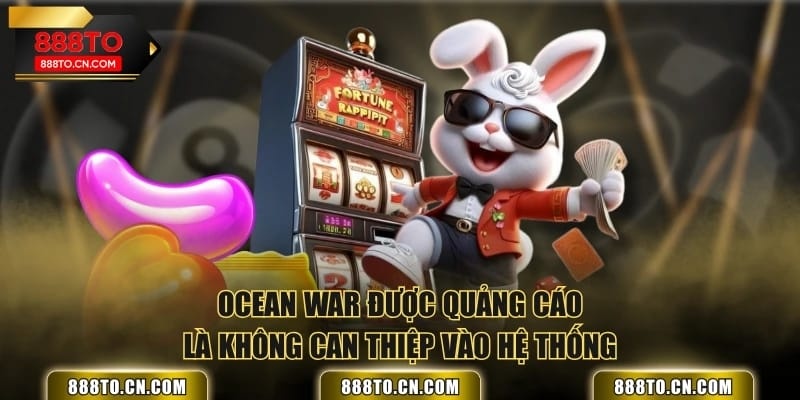 Ocean War được quảng cáo là không can thiệp vào hệ thống